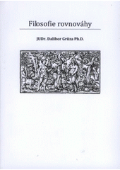 kniha Filosofie rovnováhy (tj. maximálního souladu dobrých a zlých, resp. dobra a zla), D. Grůza 2008