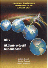 kniha Strategické řízení podniku v superturbulentním globálním světě. Díl V, - Aktivně vytvořit budoucnost, Moravská vysoká škola 2011