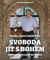 kniha Svoboda jít s Bohem Rozhovory s Josefem Kordíkem, Grantis 2016