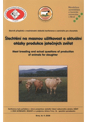 kniha Šlechtění na masnou užitkovost a aktuální otázky produkce jatečných zvířat sborník příspěvků = Meat Breeding and Actual Questions of Production of Animals for Slaughter : (proceedings of contributions) : Brno, 16.9.2008, Asociace chovatelů masných plemen 