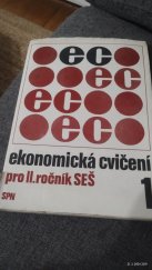 kniha Ekonomická cvičení pro druhý ročník středních ekonomických škol Díl 1 stud. obor všeobecná ekonomika., SPN 1987