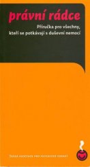 kniha Právní rádce příručka pro všechny, kteří se potkávají s duševní nemocí, Česká asociace pro psychické zdraví 2008