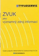 kniha Zvuk jako významný zdroj informací [příručka pro ty, kteří po ztrátě zraku začínají opět sami chodit a pro ty, kteří jim při tom pomáhají, ať už jsou to jejich nejbližší nebo odborníci z řad instruktorů prostorové orientace a samostatného pohybu, Tyfloservis 2007