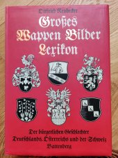 kniha Großes Wappen-Bilder-Lexikon Děr bürgerlichen Geschlechter Deutschlands, Österreichs und děr Schweiz, Battenberg 1995