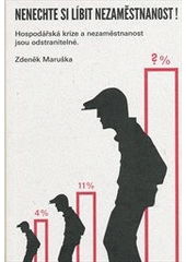 kniha Nenechte si líbit nezaměstnanost! hospodářská krize a nezaměstnanost jsou odstranitelné, Z. Maruška 2012