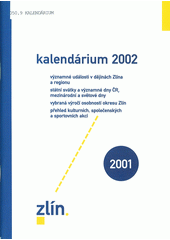 kniha Kalendárium 2002 významné události v dějinách Zlína a regionu, státní svátky a významné dny ČR, mezinárodní a světové dny, vybraná výročí osobností okresu Zlín, přehled kulturních, společenských a sportovních akcí, Magistrát města Zlína 2001