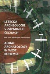 kniha Letecká archeologie v západních Čechách Aerial archaeology in West Bohemia, Západočeské muzeum v Plzni 2020