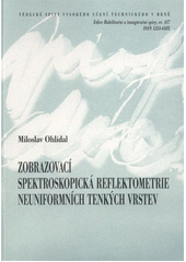 kniha Zobrazovací spektroskopická reflektometrie neuniformních tenkých vrstev = Imaging spectroscopic reflectometry of non-uniform thin films : teze přednášky k profesorskému jmenovacímu řízení v oboru aplikovaná fyzika, VUTIUM 2012