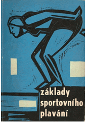 kniha Základy sportovního plavání [Určeno jako] učební materiál pro školení trenérů 2. třídy, Sportovní a turistické nakladatelství 1963