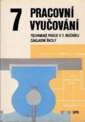 kniha Pracovní vyučování Techn. práce v 7. roč. zákl. školy, SPN 1987