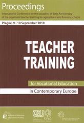 kniha Teacher Training for Vocational Education in Contemporary Europe international conference on the occasion of 80th anniversary of the organized teacher training for agricultural and forestry schools : Study and Information Centre CULS Prague, 9-10 September 2010 : proceedings, Czech University of Life Sciences, Institute of Education and Communication 2010