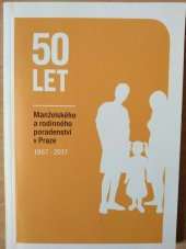 kniha 50 let manželského a rodinného poradenství v Praze  1967 - 2017, Centrum sociálních služeb 2017