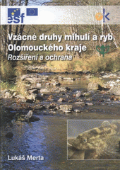 kniha Vzácné druhy mihulí a ryb Olomouckého kraje rozšíření a ochrana, Agentura ochrany přírody a krajiny ČR, krajské středisko Olomouc 2008