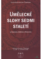 kniha Umělecké slohy sedmi staletí na Šumpersku, Zábřežsku a Mohelnicku výstavní síň Muzea v Šumperku, 11. září - 17. listopadu 2008 : [katalog výstavy, Vlastivědné muzeum 2008