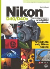 kniha Nikon D40/D40x tipy, návody a inspirace pro digitální zrcadlovku, CPress 2008