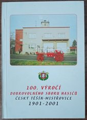 kniha 100. výročí dobrovolného sboru hasičů Český Těšín - Mistřovice 1901 - 2001, Fijepo 2001