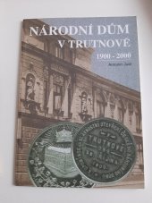 kniha Národní dům v Trutnově 1900-2000, Město Trutnov 2002