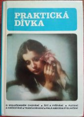 kniha Praktická dívka rady a návody ved. pionýrských oddílů k přípravě pionýrů na získání zájmového odznaku Praktická dívka, Mladá fronta 1986