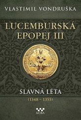 kniha Lucemburská epopej III Slavná léta (1348-1355), MOBA 2024