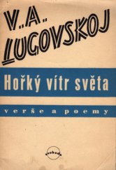 kniha Hořký vítr světa Verše a poemy : [Výbor básní z ruských knih: Bol'ševikam pustyni i vesny, Žizň, Jevropa, Kaspijskoje more], Svoboda 1945