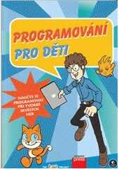 kniha Programování pro děti naučte se programovat při tvorbě skvělých her, CPress 2013
