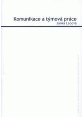 kniha Komunikace a týmová práce studijní opora e-learningového kurzu vzdělávacího programu Pracujeme chytřeji, Univerzita Tomáše Bati 2008