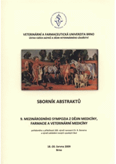 kniha Sborník abstraktů 9. mezinárodního sympozia z dějin medicíny, farmacie a veterinární medicíny pořádaného u příležitosti 200. výročí narození Ch. R. Darwina a výročí zakládání nových vysokých škol, 18.-20. června 2009, Brno, Tribun EU 2009