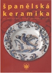 kniha Španělská keramika ze sbírky Slezského zemského muzea, Slezské zemské muzeum 2010
