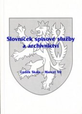 kniha Slovníček spisové služby a archivnictví pomocník pro: pracovníky samosprávy a státní správy, pracovníky škol a školských zařízení, pracovníky zdravotnických zařízení, podnikatele, pracovníky neziskového sektoru a obecně prospěšných společností, likvidátory a správce konkursní podstaty, OFTIS 2005