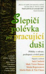 kniha Slepičí polévka pro pracující duši příběhy o odvaze, pochopení a tvůrčí práci, Columbus 1999