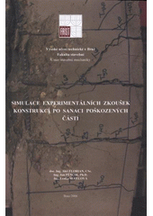 kniha Simulace experimentálních zkoušek konstrukcí po sanaci poškozených částí, Vysoké učení technické v Brně, Fakulta stavební, Ústav stavební mechaniky 2006