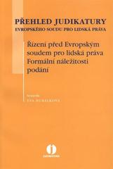 kniha Přehled judikatury Evropského soudu pro lidská práva řízení před Evropským soudem pro lidská práva, formální náležitosti podání : Úmluva o ochraně lidských práv : jednací řád Evropského soudu pro lidská práva, Wolters Kluwer 2010