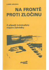 kniha Na frontě proti zločinu z případů kriminalisty majora Zahrádky, Rudé Právo 1983