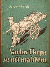 kniha Václav Chrpa se učí malířem, Státní nakladatelství 1946