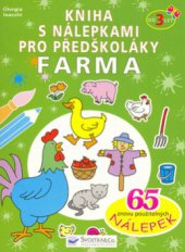 kniha Farma kniha s nálepkami pro předškoláky : 65 znovu použitelných nálepek, Svojtka & Co. 2006