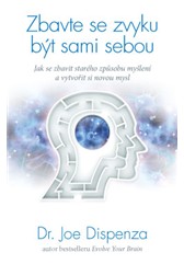 kniha Zbavte se zvyku být sami sebou – Jak se zbavit starého způsobu myšlení a vytvořit si novou mysl, Anag 2015