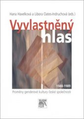 kniha Vyvlastněný hlas Proměny genderové kultury české společnosti 1948–1989, Sociologické nakladatelství (SLON) 2015