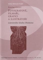 kniha Fotografové, filmaři, grafici a ilustrátoři Literárního klubu Olomouc katalog výstavy : Vlastivědné muzeum Olomouc, 1.-30. září 2011, Jola 2011