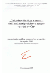 kniha "Cirkovirové infekce u prasat - další možnosti profylaxe a terapie ve světě a v ČR" sborník přednášek odborného semináře : Humpolec, 19. prosince 2007, Veterinární a farmaceutická univerzita 2007