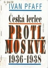 kniha Česká levice proti Moskvě 1936 - 1938, Naše vojsko 1993