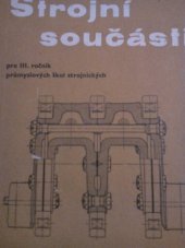 kniha Strojní součásti pro 3. ročník průmyslových škol strojnických se čtyrletým studiem a pro studium abiturientů jedenáctiletých středních škol na průmyslových školách strojnických, SPN 1958