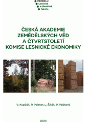 kniha Česká akademie zemědělských věd a čtvrtstoletí Komise lesnické ekonomiky, Mendelova univerzita v Brně 2020