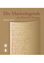 kniha Die Marienlegende des Heinrich Clûsenêre Manuskript, diplomatischer Abdruck, Übersetzung, Kommentar, Masarykova univerzita 2011