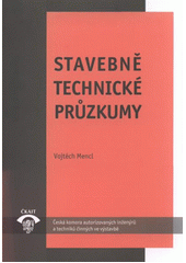 kniha Stavebně technické průzkumy MP 8.1 : metodická pomůcka k činnosti autorizovaných osob, Pro Českou komoru autorizovaných inženýrů a techniků činných ve výstavbě vydává Informační centrum ČKAIT 2012