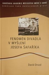 kniha Fenomén divadla v myšlení Josefa Šafaříka, Janáčkova akademie múzických umění v Brně 2009