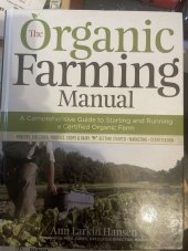 kniha The organic farming manual A comprehensive guide to starting and running a certified organic farm, Storey Publishing 2010