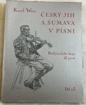 kniha Český jih a Šumava v písni 13 Budějovického kraje díl první, Nákladem vlastním vydal Karel Weis 1937