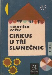 kniha Cirkus U tří slunečnic Pohádka o klaunu, dětech a zvířátkách, SNDK 1965