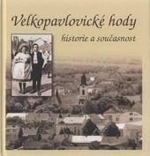 kniha Velkopavlovické hody historie a současnost, Pro město Velké Pavlovice vydalo vydavatelství F.R.Z. agency 2010