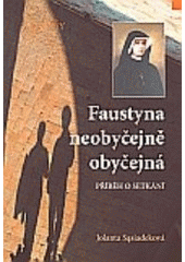 kniha Faustyna neobyčejně obyčejná příběh o setkání, Karmelitánské nakladatelství 2006